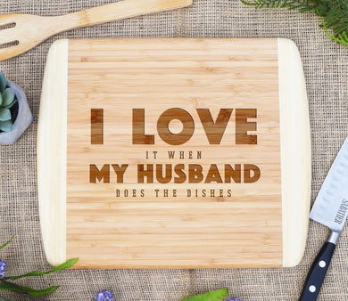 I Love It When My Husband Does The Dishes Two Tone Cutting Board